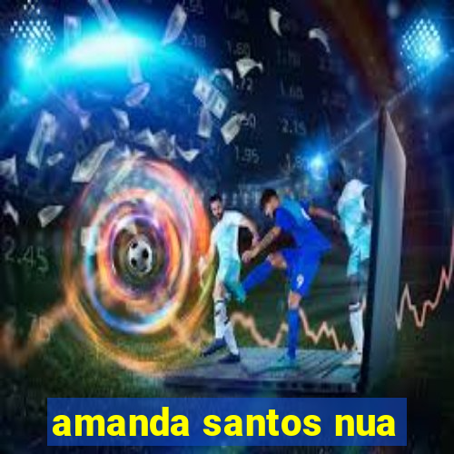 amanda santos nua